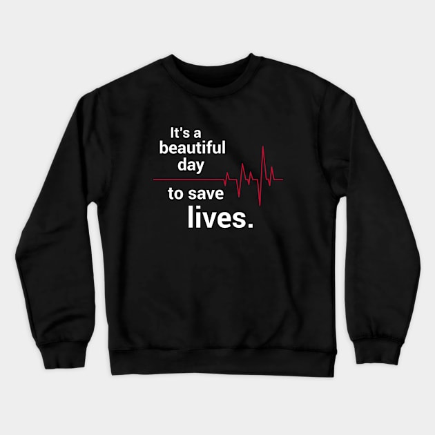 It's a beautiful day to save lives. Crewneck Sweatshirt by teesinc
